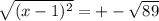 \sqrt{(x-1)^{2}} = +-\sqrt{89}