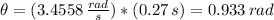 \theta = (3.4558 \,  \frac{rad}{s})*(0.27 \, s) =  0.933 \, rad