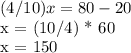 (4/10) x = 80 - 20&#10;&#10;x = (10/4) * 60&#10;&#10;x = 150