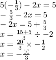 5(-\frac{1}{3})-2x=5\\ -\frac{5}{3}-2x=5\\ -2x=5+\frac{5}{3}\\ x=\frac{15+5}{3} \div -2\\ x=\frac{20}{3} \times -\frac{1}{2}\\  x=-\frac{10}{3}
