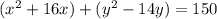 ( x^{2} +16x)+( y^{2}-14y)=150