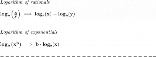 \bf \textit{Logarithm of rationals}&#10;\\\\&#10;log_a\left(  \frac{x}{y}\right)\implies log_a(x)-log_a(y)&#10;\\\\\\&#10;\textit{Logarithm of exponentials}&#10;\\\\&#10;log_a\left( x^b \right)\implies   b\cdot log_a(x)\\\\&#10;-------------------------------