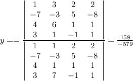 y==\frac{\left|\begin{array}{cccc}1&3&2&2\\-7&-3&5&-8\\4&6&1&1\\3&1&-1&1\end{array}\right|}{\left|\begin{array}{cccc}1&1&2&2\\-7&-3&5&-8\\4&1&1&1\\3&7&-1&1\end{array}\right|} =\frac{158}{-579}