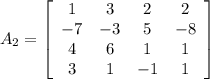 A_{2}=\left[\begin{array}{cccc}1&3&2&2\\-7&-3&5&-8\\4&6&1&1\\3&1&-1&1\end{array}\right]