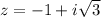 z=-1+i \sqrt{3}