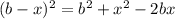 (b - x)^2=b^2+x^2-2bx