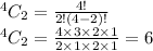 ^4C_2=\frac{4!}{2!(4-2)!}\\^4C_2=\frac{4\times 3\times 2\times 1}{2\times 1\times 2\times 1}=6