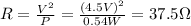 R= \frac{V^2}{P}= \frac{(4.5 V)^2}{0.54 W}=37.5 \Omega