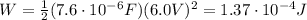 W= \frac{1}{2}(7.6 \cdot 10^{-6} F)(6.0 V)^2=1.37 \cdot 10^{-4}J