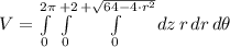V = \int\limits_{0}^{2\pi}\int\limits_{0}^{+2}\int\limits_{0}^{+\sqrt{64-4\cdot r^{2}}} dz\,r\,dr\,d\theta