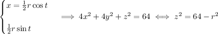 \begin{cases}x=\frac12r\cos t\\\\\frac12r\sin t\end{cases}\implies 4x^2+4y^2+z^2=64\iff z^2=64-r^2