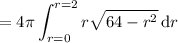 =\displaystyle4\pi\int_{r=0}^{r=2}r\sqrt{64-r^2}\,\mathrm dr