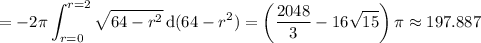 =\displaystyle-2\pi\int_{r=0}^{r=2}\sqrt{64-r^2}\,\mathrm d(64-r^2)=\left(\dfrac{2048}3-16\sqrt{15}\right)\pi\approx197.887