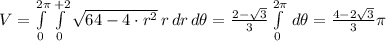 V = \int\limits_{0}^{2\pi}\int\limits_{0}^{+2} \sqrt{64-4\cdot r^{2}}\,r\,dr\,d\theta = \frac{2-\sqrt{3}}{3} \int\limits_{0}^{2\pi} \,d\theta = \frac{4-2\sqrt{3}}{3} \pi