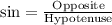 \text{sin}=\frac{\text{Opposite}}{\text{Hypotenuse}}