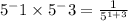 5^-1 \times 5^-3=\frac{1}{5^{1+3}}