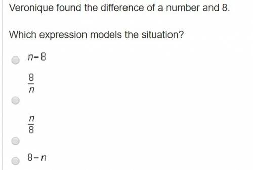 Veronique found the difference of a number and 8. which expression models the situation?