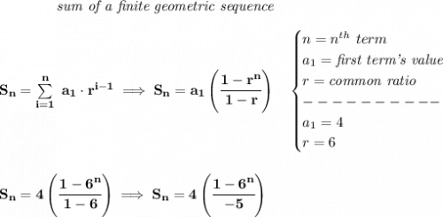 \bf \qquad \qquad \textit{sum of a finite geometric sequence}&#10;\\\\&#10;S_n=\sum\limits_{i=1}^{n}\ a_1\cdot r^{i-1}\implies S_n=a_1\left( \cfrac{1-r^n}{1-r} \right)\quad &#10;\begin{cases}&#10;n=n^{th}\ term\\&#10;a_1=\textit{first term's value}\\&#10;r=\textit{common ratio}\\&#10;----------\\&#10;a_1=4\\&#10;r=6&#10;\end{cases}&#10;\\\\\\&#10;S_n=4\left( \cfrac{1-6^n}{1-6} \right)\implies S_n=4\left( \cfrac{1-6^n}{-5} \right)