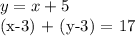 y = x + 5&#10;&#10; (x-3) + (y-3) = 17