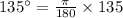 135^{\circ}=\frac{\pi}{180}\times 135