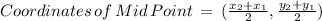 Coordinates\,of\,Mid\,Point\,=\,(\frac{x_2+x_1}{2},\frac{y_2+y_1}{2})