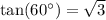 \tan(60^{\circ}) = \sqrt{3}