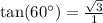 \tan(60^{\circ}) = \frac{\sqrt{3}}{1}