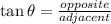 \tan\theta = \frac{opposite}{adjacent}
