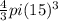 \frac{4}{3}pi( 15)^{3}