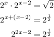 \begin{aligned}&#10;2^x \cdot 2^{x-2} &= \sqrt{2} \\&#10;2^{x + (x-2)} &= 2^{\frac{1}{2}} \\&#10;2^{2x - 2} &= 2^{\frac{1}{2}}&#10;\end{aligned}