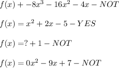 f(x)+-8x^3-16x^2-4x-NOT\\\\f(x)=x^2+2x-5-YES\\\\f(x)=?+1-NOT\\\\f(x)=0x^2-9x+7-NOT