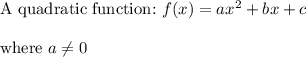 \text{A quadratic function:}\ f(x)=ax^2+bx+c\\\\\text{where}\ a\neq0