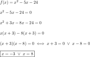 f(x)=x^2-5x-24\\\\x^2-5x-24=0\\\\x^2+3x-8x-24=0\\\\x(x+3)-8(x+3)=0\\\\(x+3)(x-8)=0\iff x+3=0\ \vee\ x-8=0\\\\\boxed{x=-3\ \vee\ x=8}