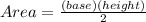Area=\frac{(base)(height)}{2}