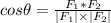 cos\theta=\frac{F_{1} * F_{2}  }{|F_{1}| \times |F_{2}|}