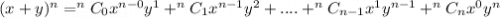 (x+y)^n=^nC_0x^{n-0}y^{1}+^nC_{1}x^{n-1}y^{2}+....+^nC_{n-1}x^{1}y^{n-1}+^nC_nx^{0}y^{n}