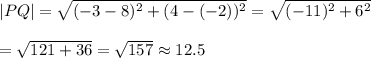 |PQ|=\sqrt{(-3-8)^2+(4-(-2))^2}=\sqrt{(-11)^2+6^2}\\\\=\sqrt{121+36}=\sqrt{157}\approx12.5