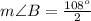 m\angle B=\frac{108^o}{2}