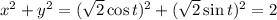 x^2+y^2=(\sqrt2\cos t)^2+(\sqrt2\sin t)^2=2