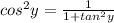 cos^{2}y= \frac{1}{1+tan^{2}y}