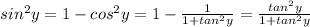 sin^2y=1-cos^2y=1- \frac{1}{1+tan^2y} = \frac{tan^2y}{1+tan^2y}