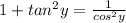 1+tan^{2}y= \frac{1}{cos^{2}y}