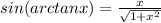 sin(arctanx)= \frac{x}{ \sqrt{1+x^2} }