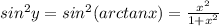 sin^2y=sin^2(arctanx)= \frac{x^2}{1+x^2}
