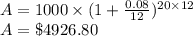 A = 1000 \times (1+\frac{0.08}{12})^{20 \times 12}\\A= \$ 4926.80