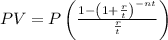 PV=P\left( \frac{1-\left(1+ \frac{r}{t} \right)^{-nt}}{ \frac{r}{t} } \right)