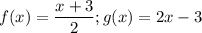 f(x) = \dfrac{x + 3}{2}; g(x) = 2x - 3