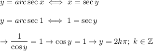 y=arc\sec x\iff x=\sec y\\\\y=arc\sec1\iff1=\sec y\\\\\to\dfrac{1}{\cos y}=1\to\cos y=1\to y=2k\pi;\ k\in\mathbb{Z}