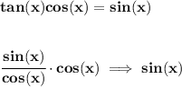 \bf tan(x) cos(x)=sin(x)&#10;\\\\\\&#10;\cfrac{sin(x)}{{cos(x)}}\cdot {cos(x)}\implies sin(x)