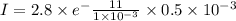 I = 2.8\times e^-{\frac{11}{1\times 10^{-3}}\times 0.5\times 10^{-3}}